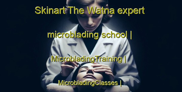 Skinart The Watna expert microblading school | MicrobladingTraining | MicrobladingClasses | SkinartTraining-Pakistan